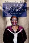 Father, They Know Not What They Do : The Injured Ones - Book