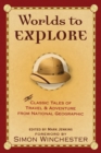Worlds to Explore : Classic Tales of Travel and Adventure from National Geographic - Book