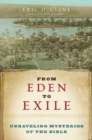 From Eden to Exile : Unravelling Mysteries of the Bible - Book