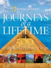 Journeys of a Lifetime : 500 of the Word's Greatest Trips - Book