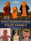 Photographing Your Family : (and All the Kids and Friends and Animals Who Wander Through, Too) - Book