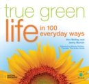 True Green Life : In 100 Everyday Ways - Book