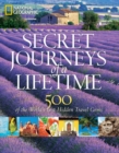 Secret Journeys of a Lifetime : 500 of the World's Best Hidden Travel Gems - Book