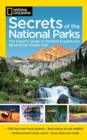 National Geographic Secrets of the National Parks : The Experts' Guide to the Best Experiences Beyond the Tourist Trail - Book