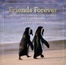 Friends Forever : 42 Ways to Celebrate Love, Loyalty, and Togetherness - Book