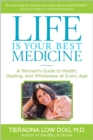 Life Is Your Best Medicine : A Woman's Guide to Health, Healing, and Wholeness at Every Age - Book