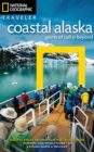 National Geographic Traveler: Coastal Alaska : Ports of Call and Beyond - Book