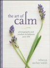 The Art of Calm : Photographs and Wisdom to Balance Your Life - Book