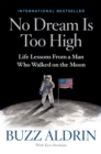 No Dream Is Too High : Life Lessons From a Man Who Walked on the Moon - Book