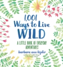 1,001 Ways to Live Wild : A Little Book of Everyday Advenures - Book