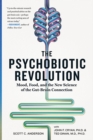 The Psychobiotic Revolution : Mood, Food and the New Science of the Gut-Brain Connection - Book