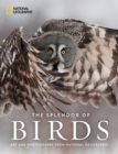 The Splendor of Birds : Art and Photography From National Geographic - Book