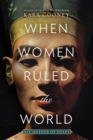 When Women Ruled the World : Six Queens of Egypt - Book