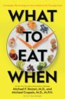 What to Eat When : A Strategic Plan to Improve Your Health and Life Through Food - Book