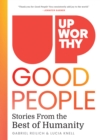 Upworthy - GOOD PEOPLE : Stories From the Best of Humanity - Book