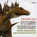 Bizarre Dinosaurs : Some Very Strange Creatures and Why We Think They Got That Way - Book