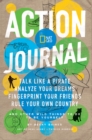 Action Journal : Talk Like a Pirate, Analyze Your Dreams, Fingerprint Your Friends, Rule Your Own Country, and Other Wild Things to Do to be Yourself - Book