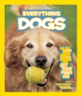 Everything Dogs : All the Canine Facts, Photos, and Fun You Can Get Your Paws on! - Book