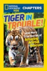 National Geographic Kids Chapters: Tiger in Trouble! : And More True Stories of Amazing Animal Rescues - Book