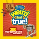 Ye Olde Weird But True! : 300 Outrageous Facts from History - Book