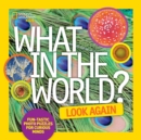 What in the World? Look Again : Fun-Tastic Photo Puzzles for Curious Minds - Book
