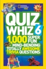 Quiz Whiz 6 : 1,000 Super Fun Mind-Bending Totally Awesome Trivia Questions - Book