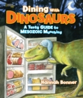 Dining With Dinosaurs : A Tasty Guide to Mesozoic Munching - Book