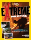 Extreme Wildfire : Smoke Jumpers, High-Tech Gear, Survival Tactics, and the Extraordinary Science of Fire - Book