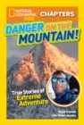 National Geographic Kids Chapters: Danger on the Mountain : True Stories of Extreme Adventures! - Book