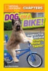 National Geographic Kids Chapters: Dog on a Bike : And More True Stories of Amazing Animal Talents! - Book