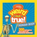 Weird But True! Human Body : 300 Outrageous Facts About Your Awesome Anatomy - Book