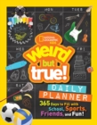 Weird But True! Daily Planner : 365 Days to Fill with School, Sports, Friends, and Fun! - Book
