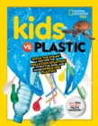 Kids vs. Plastic : Ditch the Straw and Find the Pollution Solution to Bottles, Bags, and Other Single-Use Plastics - Book