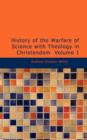 History of the Warfare of Science with Theology in Christendom Volume 1 - Book
