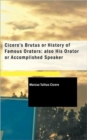 Cicero's Brutus or History of Famous Orators, Also His Orator or Accomplished Speaker - Book