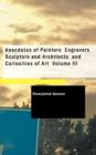 Anecdotes of Painters Engravers Sculptors and Architects and Curiosities of Art Volume III - Book