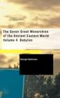 The Seven Great Monarchies of the Ancient Eastern World : Volume 4 - Book