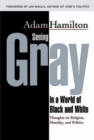 Seeing Gray in a World of Black and White  35012 : Thoughts on Religion, Morality, and Politics - eBook
