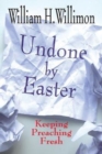 Undone by Easter : Keeping Preaching Fresh - eBook