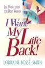 I Want My Life Back! : Life Management for Busy Women - eBook