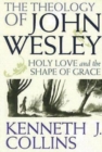The Theology of John Wesley : Holy Love and the Shape of Grace - eBook