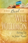 The Best of William H. Willimon : Acting Out in Jesus' Name - Book