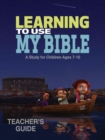 Learning to Use My Bible : A Study for Children Ages 7-10 - Book