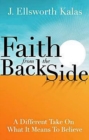 Faith from the Back Side : A Different Take On What It Means To Believe - eBook