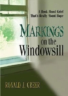 Markings on the Windowsill : A Book About Grief That's Really About Hope - eBook