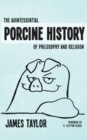 Quintessential Porcine History Of Philosophy & Religion, The - Book