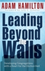Leading Beyond the Walls 21293 : Developing Congregations with a Heart for the Unchurched - Book