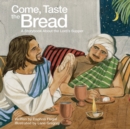 Come, Taste the Bread : A Storybook About the Lord's Supper - eBook