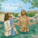Come, Touch the Water : A Storybook About Jesus' Baptism - eBook
