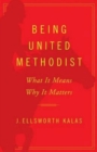 Being United Methodist : What It Means, Why It Matters - eBook
